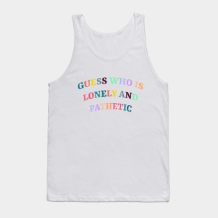 Lonely And Pathetic Tank Top